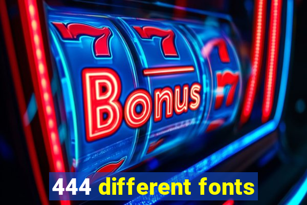 444 different fonts